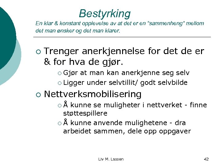 Bestyrking En klar & konstant opplevelse av at det er en “sammenheng” mellom det