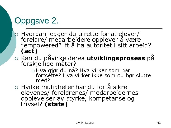 Oppgave 2. ¡ ¡ Hvordan legger du tilrette for at elever/ foreldre/ medarbeidere opplever