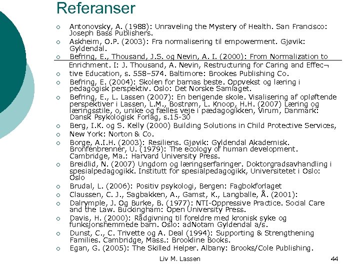 Referanser ¡ ¡ ¡ ¡ Antonovsky, A. (1988): Unraveling the Mystery of Health. San