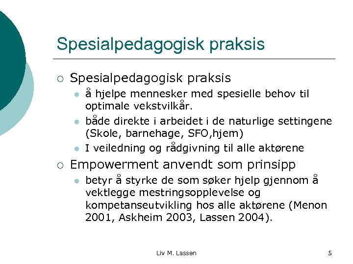 Spesialpedagogisk praksis ¡ Spesialpedagogisk praksis l l l ¡ å hjelpe mennesker med spesielle