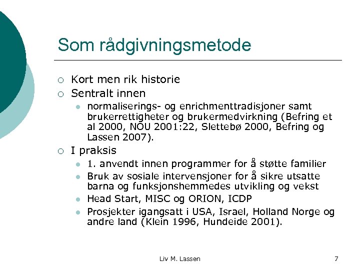 Som rådgivningsmetode ¡ ¡ Kort men rik historie Sentralt innen l ¡ normaliserings- og