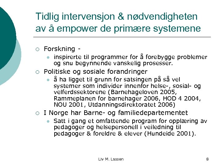 Tidlig intervensjon & nødvendigheten av å empower de primære systemene ¡ Forskning l ¡