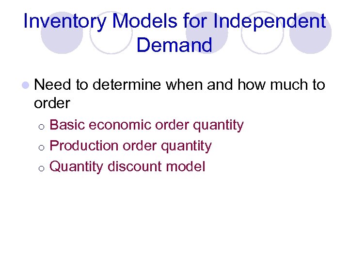 Inventory Models for Independent Demand l Need to determine when and how much to