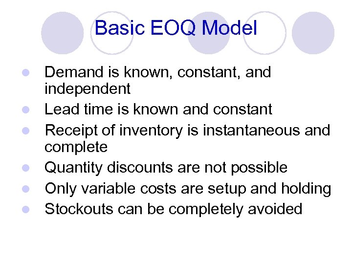 Basic EOQ Model l l l Demand is known, constant, and independent Lead time