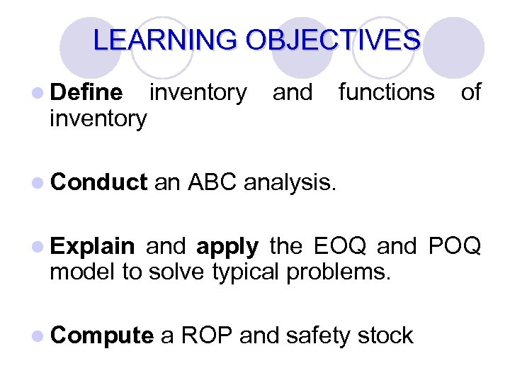 LEARNING OBJECTIVES l Define inventory l Conduct an ABC analysis. inventory and functions l