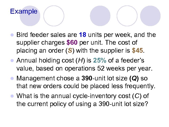 Example Bird feeder sales are 18 units per week, and the supplier charges $60