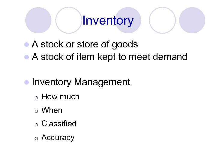 Inventory l. A stock or store of goods l A stock of item kept