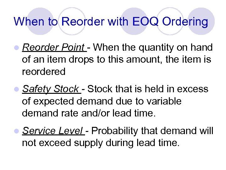 When to Reorder with EOQ Ordering l Reorder Point - When the quantity on