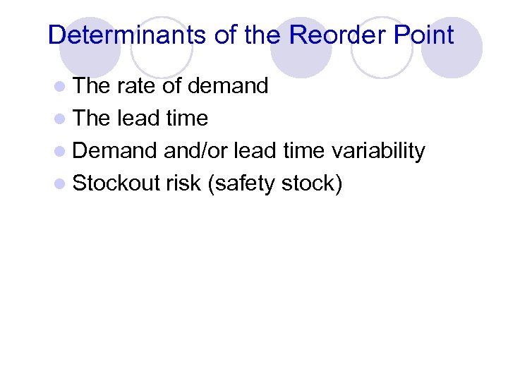 Determinants of the Reorder Point l The rate of demand l The lead time