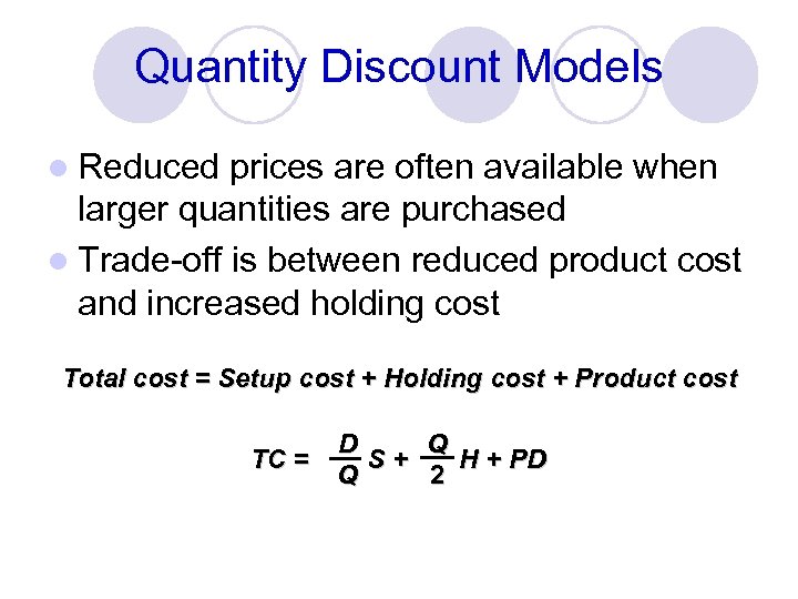 Quantity Discount Models l Reduced prices are often available when larger quantities are purchased