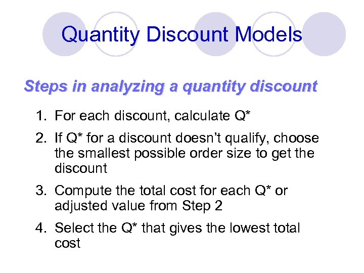 Quantity Discount Models Steps in analyzing a quantity discount 1. For each discount, calculate