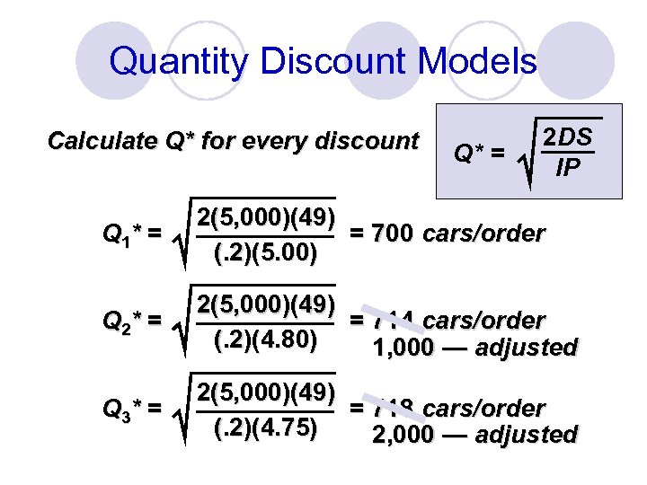 Quantity Discount Models Calculate Q* for every discount Q* = 2 DS IP Q