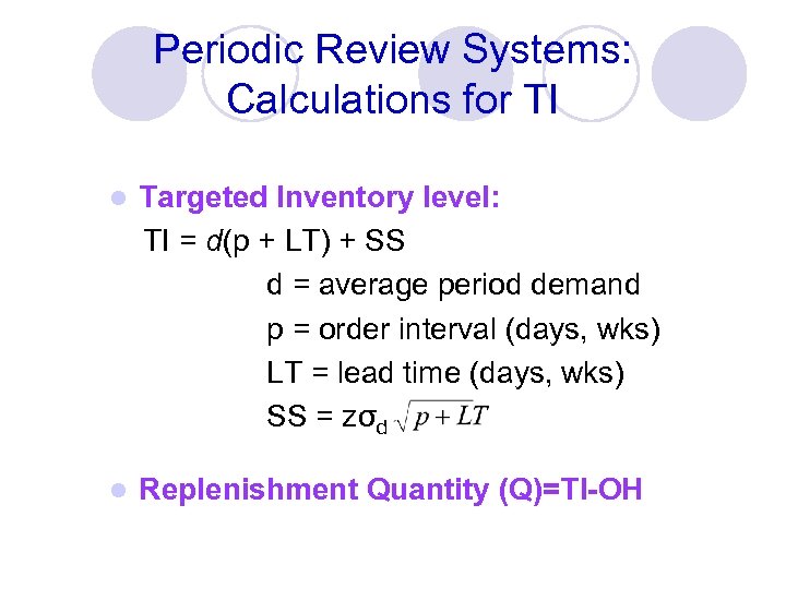 Periodic Review Systems: Calculations for TI l Targeted Inventory level: TI = d(p +