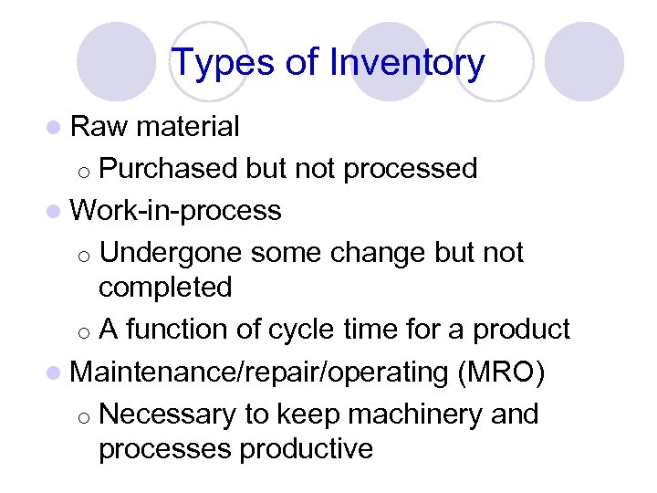 Types of Inventory l Raw material ¡ Purchased but not processed l Work-in-process ¡