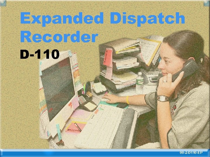 Expanded Dispatch Recorder D-110 00 -2 -D 110 -EP 