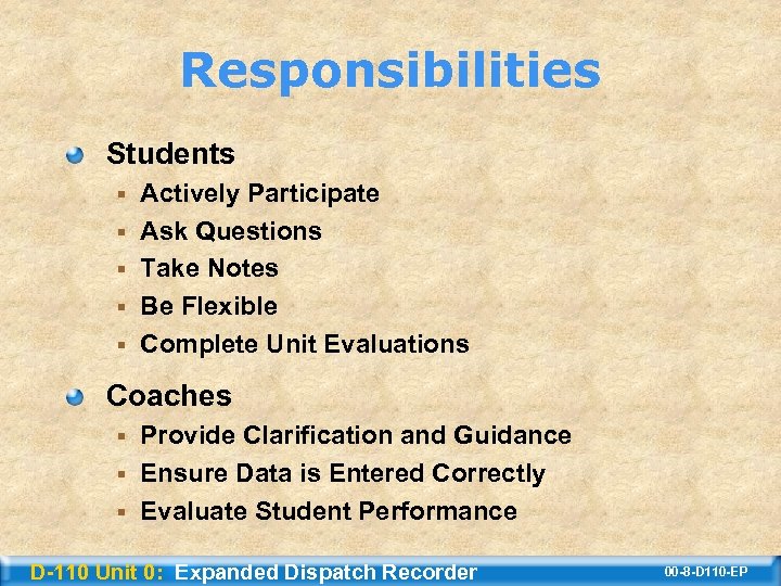 Responsibilities Students § § § Actively Participate Ask Questions Take Notes Be Flexible Complete