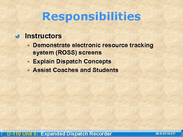 Responsibilities Instructors Demonstrate electronic resource tracking system (ROSS) screens § Explain Dispatch Concepts §