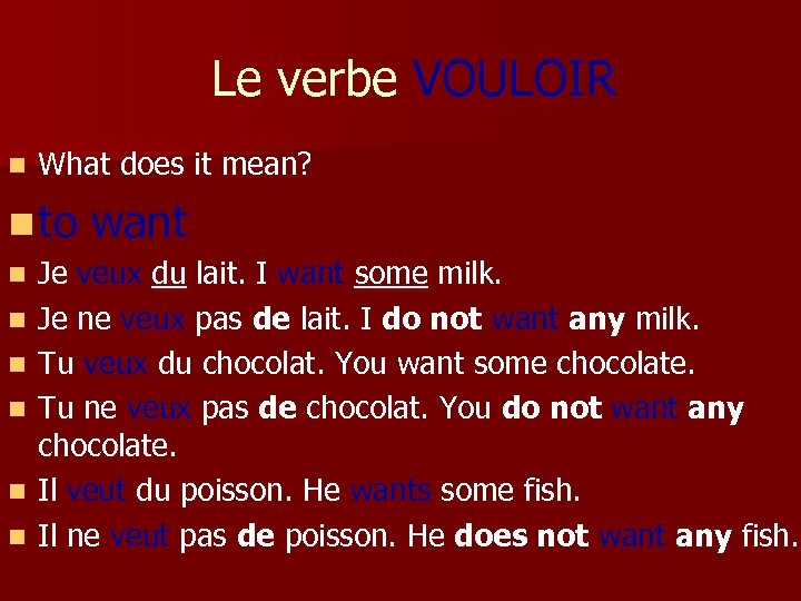 Le verbe VOULOIR n What does it mean? n to n n n want