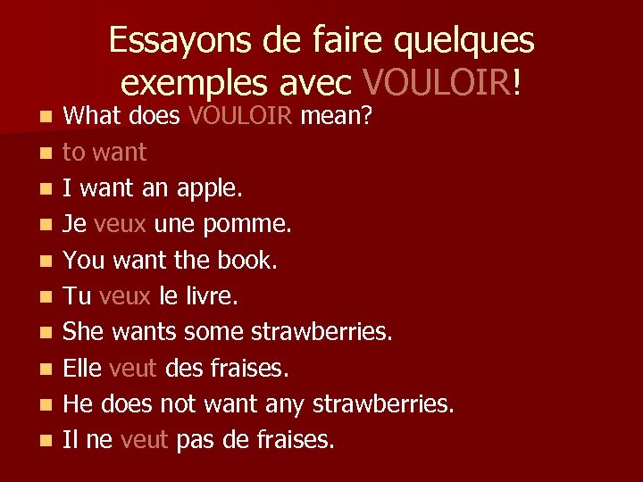 Essayons de faire quelques exemples avec VOULOIR! n n n n n What does