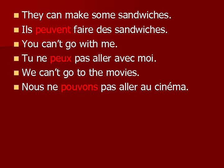 n They can make some sandwiches. n Ils peuvent faire des sandwiches. n You