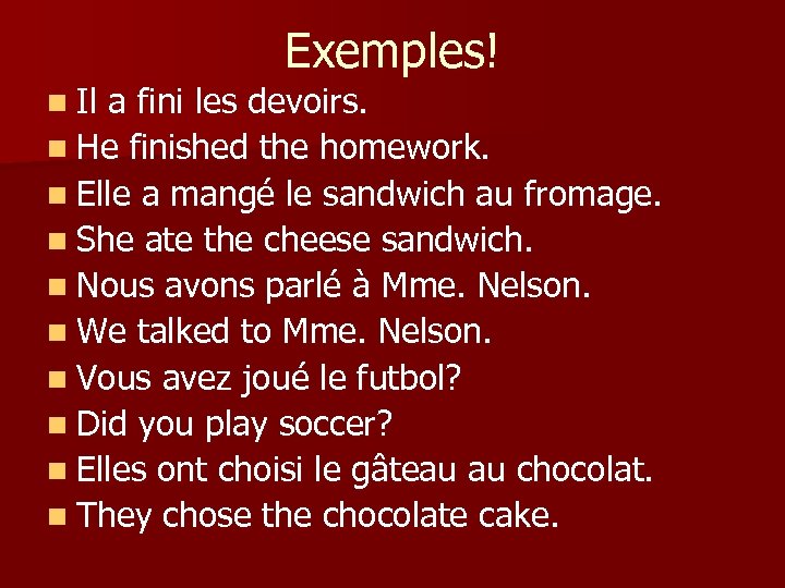 n Il Exemples! a fini les devoirs. n He finished the homework. n Elle
