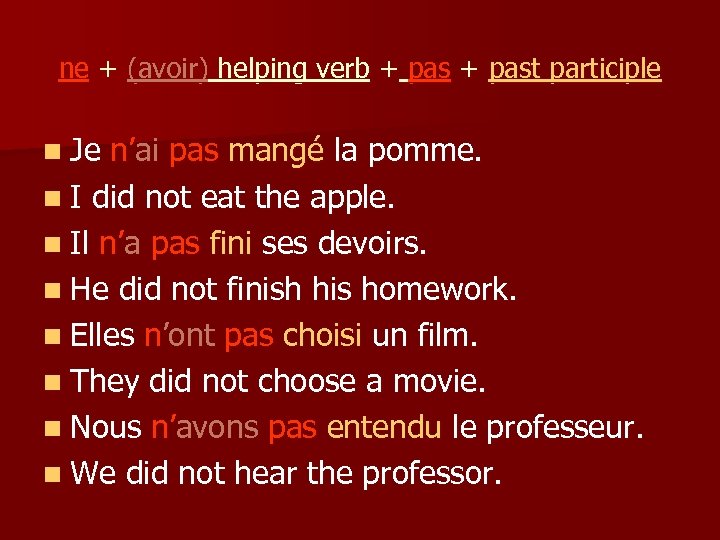 ne + (avoir) helping verb + past participle n Je n’ai pas mangé la