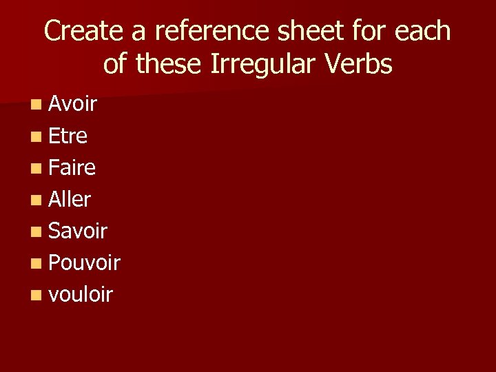 Create a reference sheet for each of these Irregular Verbs n Avoir n Etre