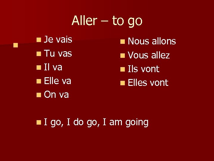 Aller – to go n n Je vais n Tu vas n Il va