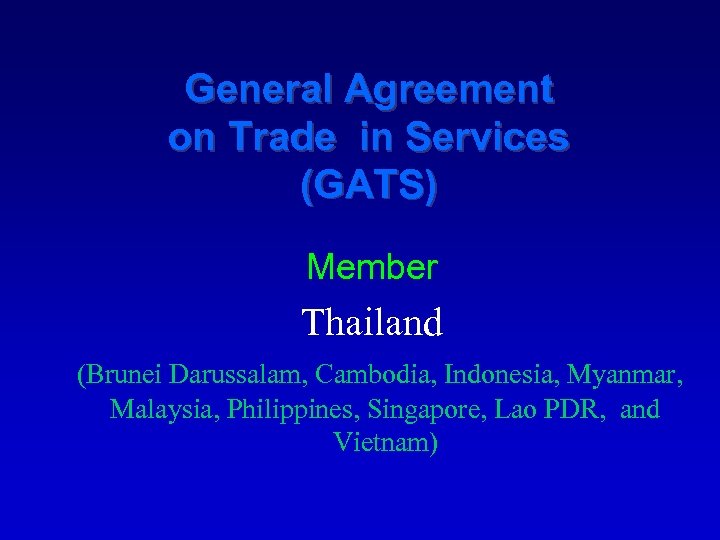 General Agreement on Trade in Services (GATS) Member Thailand (Brunei Darussalam, Cambodia, Indonesia, Myanmar,