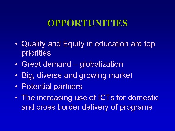 OPPORTUNITIES • Quality and Equity in education are top priorities • Great demand –