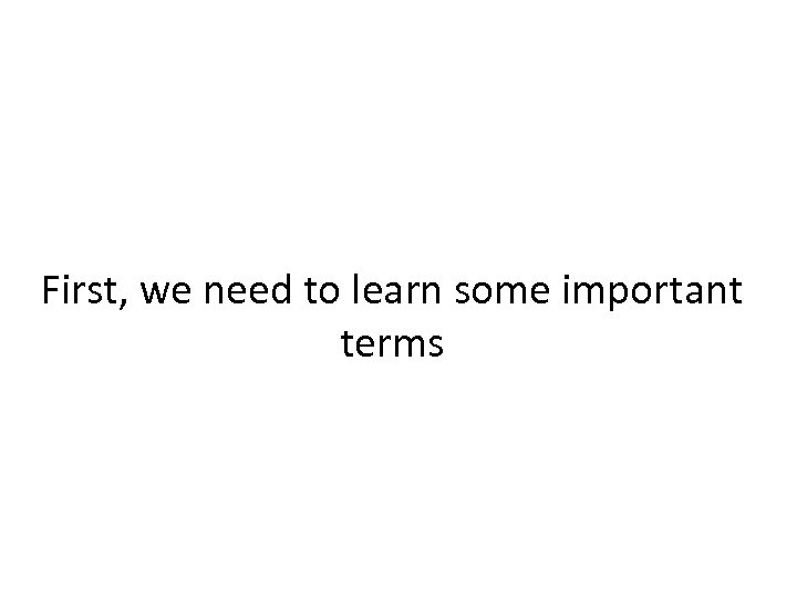 First, we need to learn some important terms 
