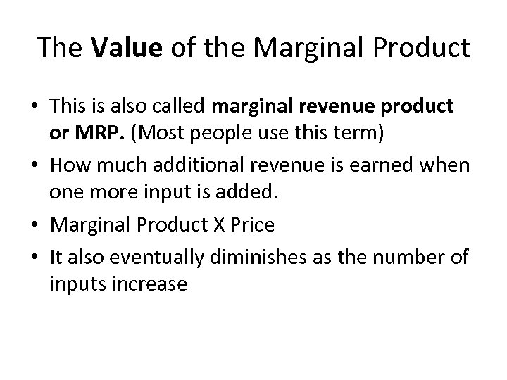 The Value of the Marginal Product • This is also called marginal revenue product