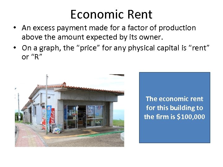 Economic Rent • An excess payment made for a factor of production above the