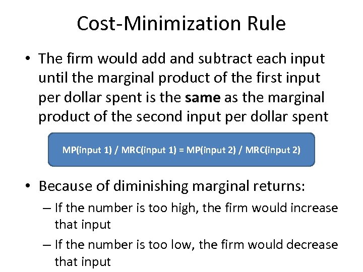 Cost-Minimization Rule • The firm would add and subtract each input until the marginal
