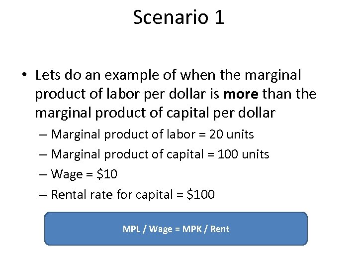 Scenario 1 • Lets do an example of when the marginal product of labor