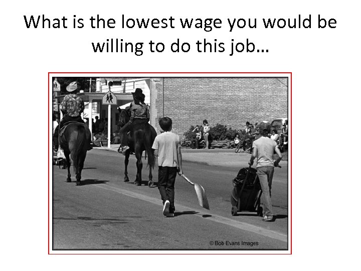 What is the lowest wage you would be willing to do this job… 