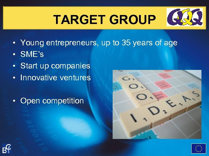 TARGET GROUP • • Young entrepreneurs, up to 35 years of age SME’s Start