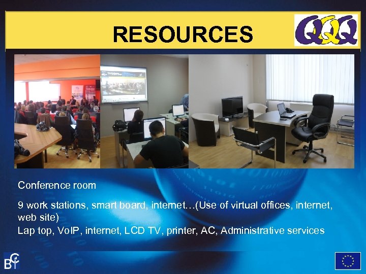 RESOURCES Conference room 9 work stations, smart board, internet…(Use of virtual offices, internet, web