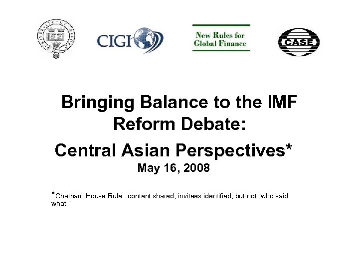 Bringing Balance to the IMF Reform Debate: Central Asian Perspectives* May 16, 2008 *Chatham