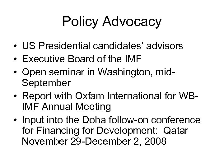 Policy Advocacy • US Presidential candidates’ advisors • Executive Board of the IMF •