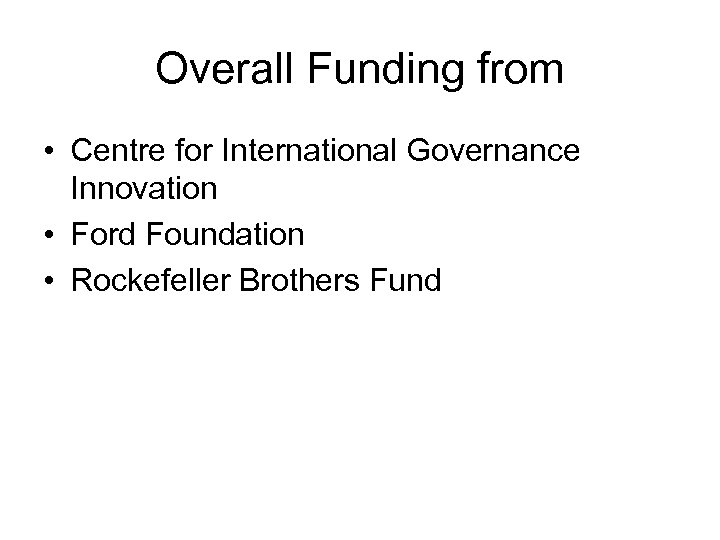 Overall Funding from • Centre for International Governance Innovation • Ford Foundation • Rockefeller