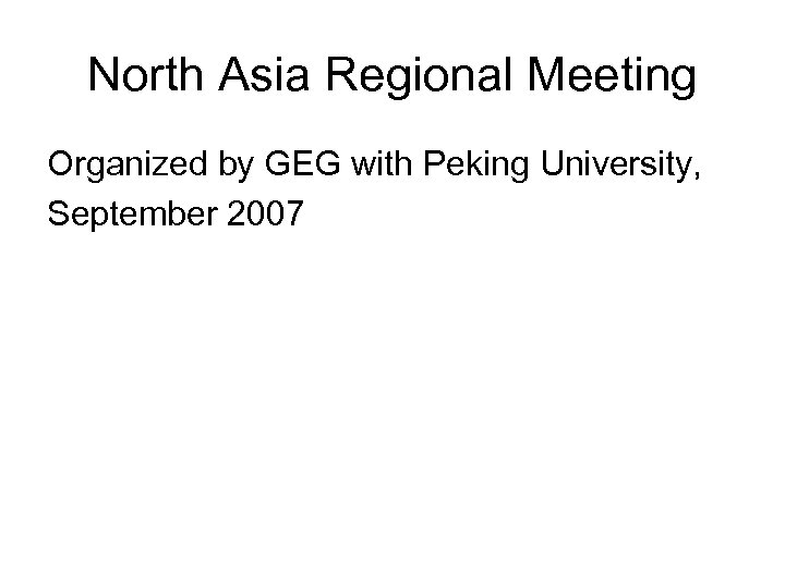 North Asia Regional Meeting Organized by GEG with Peking University, September 2007 