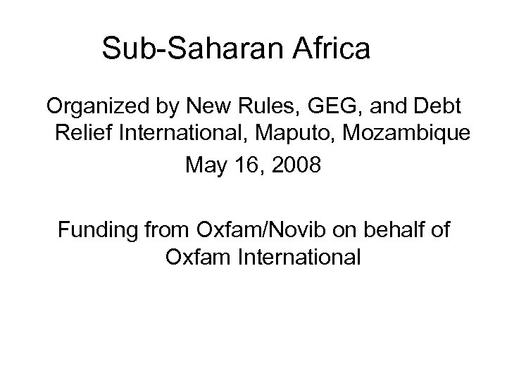 Sub-Saharan Africa Organized by New Rules, GEG, and Debt Relief International, Maputo, Mozambique May