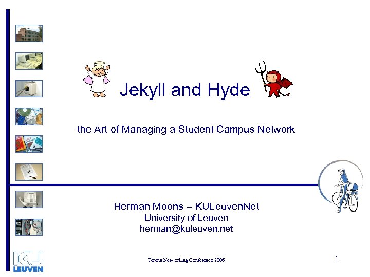 Jekyll and Hyde the Art of Managing a Student Campus Network Herman Moons –