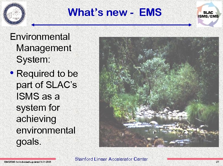 What’s new - EMS Environmental Management System: • Required to be part of SLAC’s