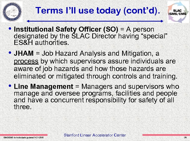 Terms I’ll use today (cont’d). • Institutional Safety Officer (SO) = A person designated