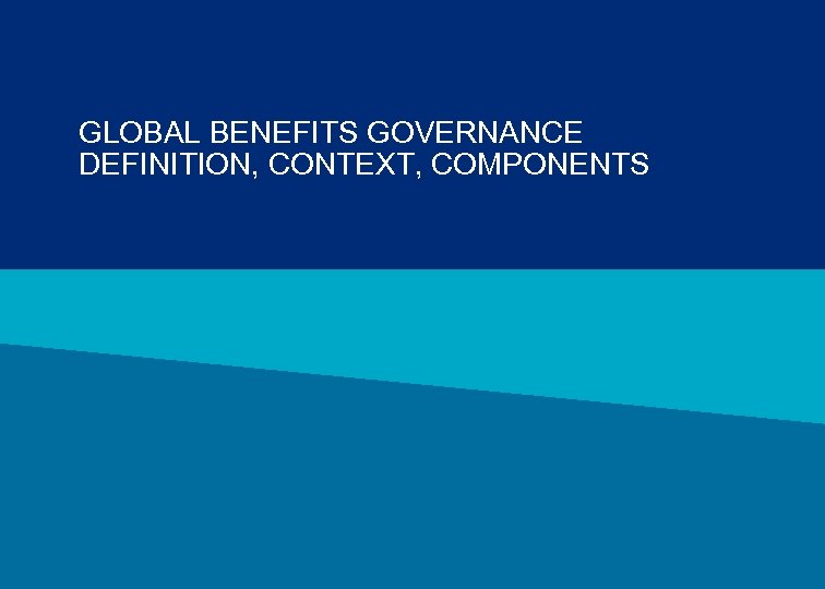 GLOBAL BENEFITS GOVERNANCE DEFINITION, CONTEXT, COMPONENTS MERCER 