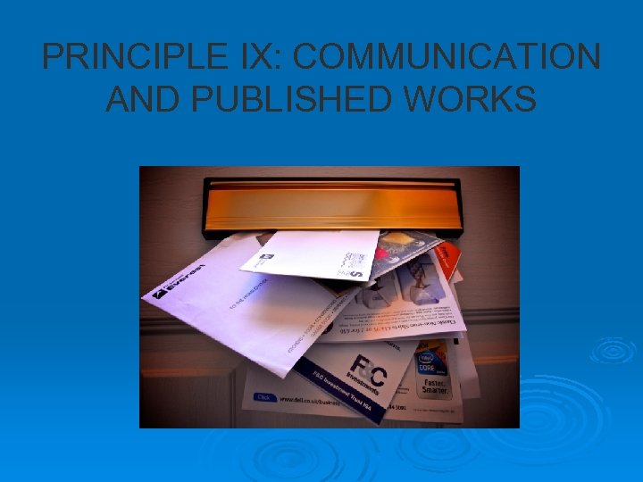 PRINCIPLE IX: COMMUNICATION AND PUBLISHED WORKS 