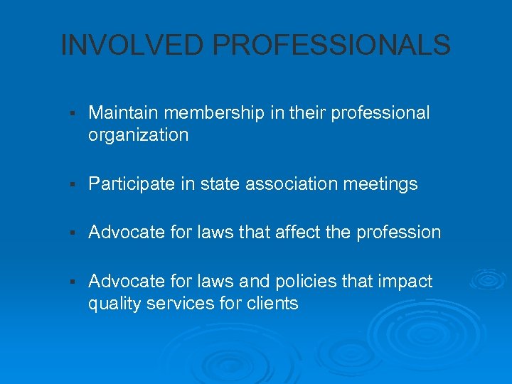 INVOLVED PROFESSIONALS § Maintain membership in their professional organization § Participate in state association