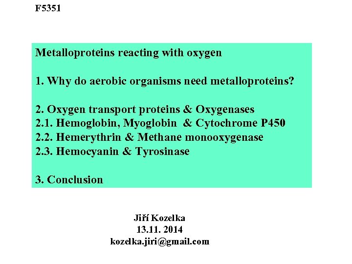 F 5351 Metalloproteins reacting with oxygen 1. Why do aerobic organisms need metalloproteins? 2.